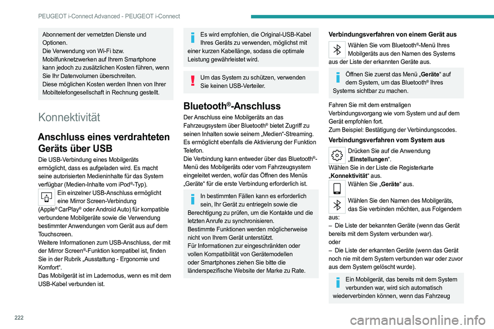 PEUGEOT 508 2023 Betriebsanleitungen (in German) 222
PEUGEOT i-Connect Advanced - PEUGEOT i-Connect
Abonnement der vernetzten Dienste und
Optionen.
Die Verwendung von Wi-Fi bzw.
Mobilfunknetzwerken auf Ihrem Smartphone
kann jedoch zu zusätzliche PEUGEOT 508 2023 Betriebsanleitungen (in German) 222
PEUGEOT i-Connect Advanced - PEUGEOT i-Connect
Abonnement der vernetzten Dienste und
Optionen.
Die Verwendung von Wi-Fi bzw.
Mobilfunknetzwerken auf Ihrem Smartphone
kann jedoch zu zusätzliche