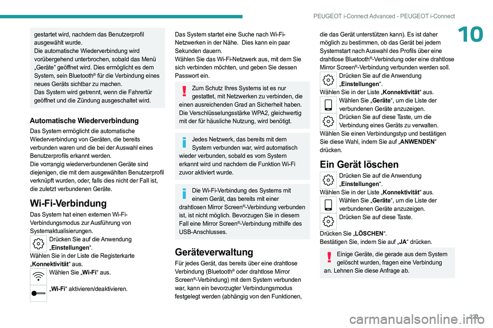 PEUGEOT 508 2023 Betriebsanleitungen (in German) 223
PEUGEOT i-Connect Advanced - PEUGEOT i-Connect
10gestartet wird, nachdem das Benutzerprofil
ausgewählt wurde.
Die automatische Wiederverbindung wird
vorübergehend unterbrochen, sobald das Men PEUGEOT 508 2023 Betriebsanleitungen (in German) 223
PEUGEOT i-Connect Advanced - PEUGEOT i-Connect
10gestartet wird, nachdem das Benutzerprofil
ausgewählt wurde.
Die automatische Wiederverbindung wird
vorübergehend unterbrochen, sobald das Men
