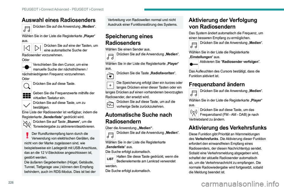 PEUGEOT 508 2023 Betriebsanleitungen (in German) 226
PEUGEOT i-Connect Advanced - PEUGEOT i-Connect
Auswahl eines Radiosenders
Drücken Sie auf die Anwendung „Medien“.
Wählen Sie in der Liste die Registerkarte „Player“
aus.
Drücken Sie a PEUGEOT 508 2023 Betriebsanleitungen (in German) 226
PEUGEOT i-Connect Advanced - PEUGEOT i-Connect
Auswahl eines Radiosenders
Drücken Sie auf die Anwendung „Medien“.
Wählen Sie in der Liste die Registerkarte „Player“
aus.
Drücken Sie a