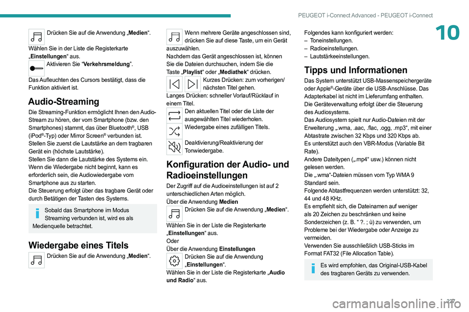 PEUGEOT 508 2023 Betriebsanleitungen (in German) 227
PEUGEOT i-Connect Advanced - PEUGEOT i-Connect
10Drücken Sie auf die Anwendung „Medien“.
Wählen Sie in der Liste die Registerkarte
„ Einstellungen“ aus.
Aktivieren Sie “Verkehrsmeldu PEUGEOT 508 2023 Betriebsanleitungen (in German) 227
PEUGEOT i-Connect Advanced - PEUGEOT i-Connect
10Drücken Sie auf die Anwendung „Medien“.
Wählen Sie in der Liste die Registerkarte
„ Einstellungen“ aus.
Aktivieren Sie “Verkehrsmeldu