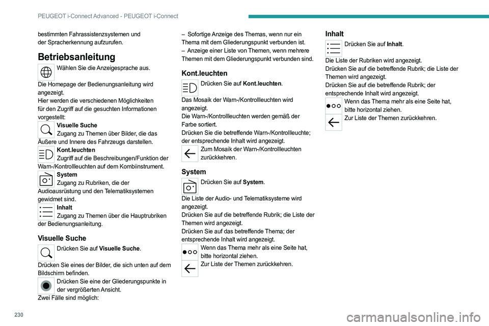 PEUGEOT 508 2023  Betriebsanleitungen (in German) 230
PEUGEOT i-Connect Advanced - PEUGEOT i-Connect
bestimmten Fahrassistenzsystemen und 
der  Spracherkennung aufzurufen.
Betriebsanleitung
Wählen Sie die Anzeigesprache aus.  
Die Homepage der Bedie