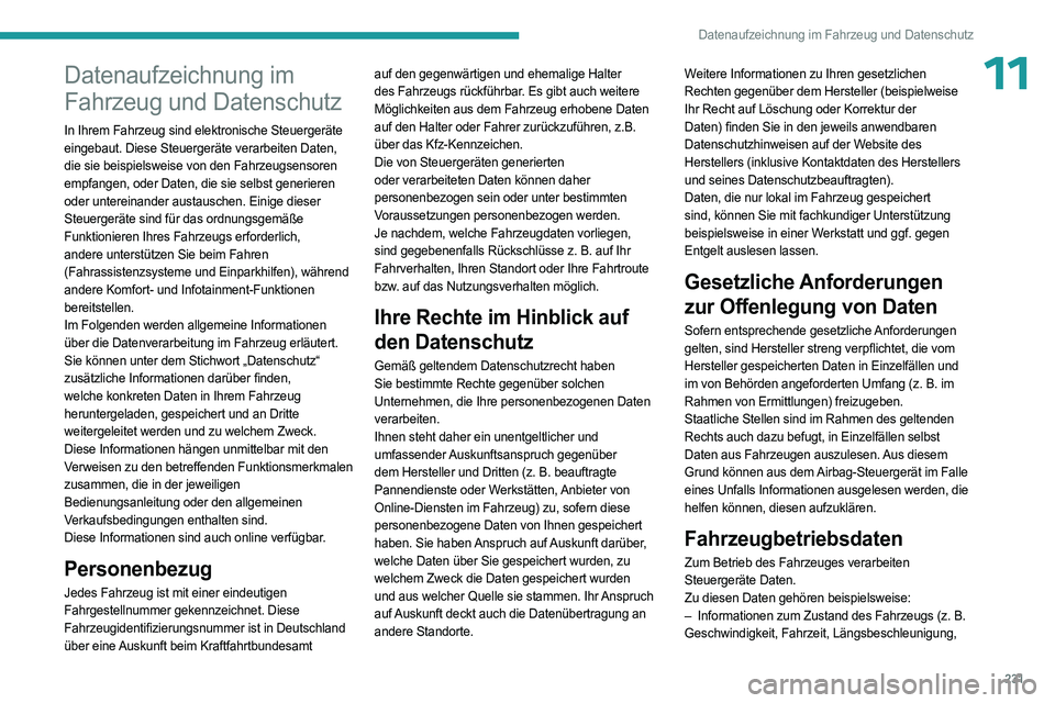 PEUGEOT 508 2023  Betriebsanleitungen (in German) 231
Datenaufzeichnung im Fahrzeug und Datenschutz
11Datenaufzeichnung im 
Fahrzeug und Datenschutz
In Ihrem Fahrzeug sind elektronische Steuergeräte 
eingebaut. Diese Steuergeräte verarbeiten Daten,