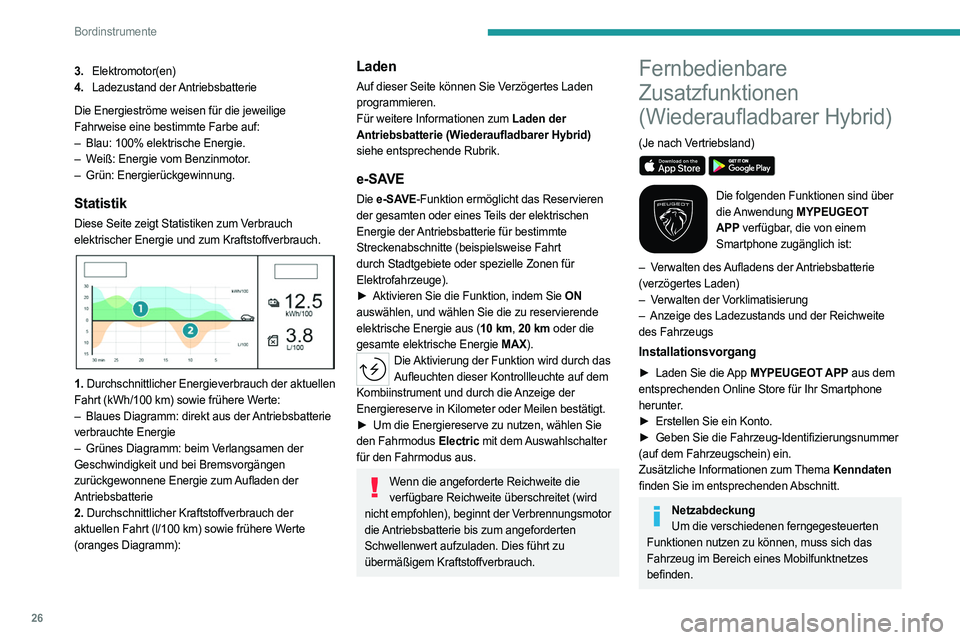 PEUGEOT 508 2023 Betriebsanleitungen (in German) 26
Bordinstrumente
3.Elektromotor(en)
4. Ladezustand der Antriebsbatterie
Die Energieströme weisen für die jeweilige
Fahrweise eine bestimmte Farbe auf:
–
Blau: 100% elektrische Energie.
–
PEUGEOT 508 2023 Betriebsanleitungen (in German) 26
Bordinstrumente
3.Elektromotor(en)
4. Ladezustand der Antriebsbatterie
Die Energieströme weisen für die jeweilige
Fahrweise eine bestimmte Farbe auf:
–
Blau: 100% elektrische Energie.
–