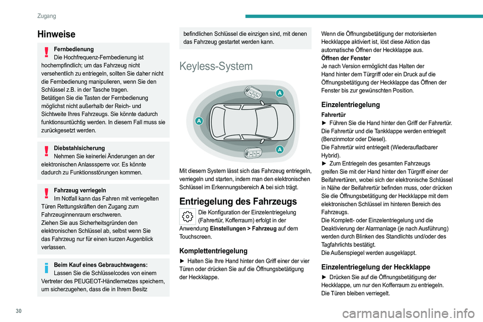 PEUGEOT 508 2023 Betriebsanleitungen (in German) 30
Zugang
Hinweise
FernbedienungDie Hochfrequenz-Fernbedienung ist
hochempfindlich; um das Fahrzeug nicht
versehentlich zu entriegeln, sollten Sie daher nicht
die Fernbedienung manipulieren, wenn S PEUGEOT 508 2023 Betriebsanleitungen (in German) 30
Zugang
Hinweise
FernbedienungDie Hochfrequenz-Fernbedienung ist
hochempfindlich; um das Fahrzeug nicht
versehentlich zu entriegeln, sollten Sie daher nicht
die Fernbedienung manipulieren, wenn S