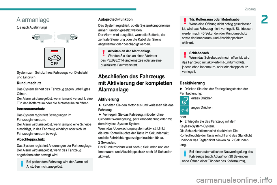 PEUGEOT 508 2023 Betriebsanleitungen (in German) 35
Zugang
2Alarmanlage
(Je nach Ausführung)
System zum Schutz Ihres Fahrzeugs vor Diebstahl
und Einbruch
Rundumschutz
Das System sichert das Fahrzeug gegen unbefugtes
Öffnen.
Der Alarm wird PEUGEOT 508 2023 Betriebsanleitungen (in German) 35
Zugang
2Alarmanlage
(Je nach Ausführung)
System zum Schutz Ihres Fahrzeugs vor Diebstahl
und Einbruch
Rundumschutz
Das System sichert das Fahrzeug gegen unbefugtes
Öffnen.
Der Alarm wird