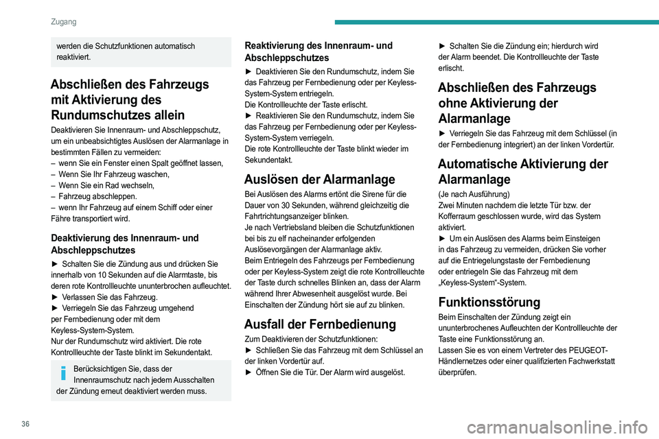 PEUGEOT 508 2023 Betriebsanleitungen (in German) 36
Zugang
werden die Schutzfunktionen automatisch
reaktiviert.
Abschließen des Fahrzeugs mit Aktivierung des
Rundumschutzes allein
Deaktivieren Sie Innenraum- und Abschleppschutz,
um ein unbeabsic PEUGEOT 508 2023 Betriebsanleitungen (in German) 36
Zugang
werden die Schutzfunktionen automatisch
reaktiviert.
Abschließen des Fahrzeugs mit Aktivierung des
Rundumschutzes allein
Deaktivieren Sie Innenraum- und Abschleppschutz,
um ein unbeabsic