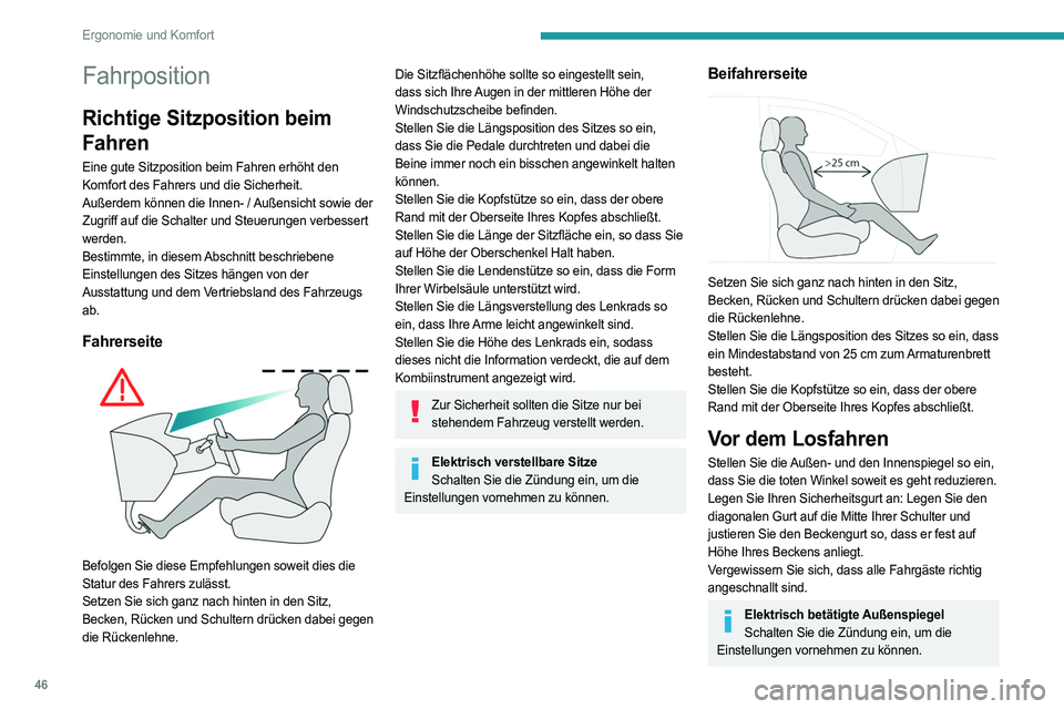 PEUGEOT 508 2023 Betriebsanleitungen (in German) 46
Ergonomie und Komfort
Fahrposition
Richtige Sitzposition beim
Fahren
Eine gute Sitzposition beim Fahren erhöht den
Komfort des Fahrers und die Sicherheit.
Außerdem können die Innen- / Außensi PEUGEOT 508 2023 Betriebsanleitungen (in German) 46
Ergonomie und Komfort
Fahrposition
Richtige Sitzposition beim
Fahren
Eine gute Sitzposition beim Fahren erhöht den
Komfort des Fahrers und die Sicherheit.
Außerdem können die Innen- / Außensi