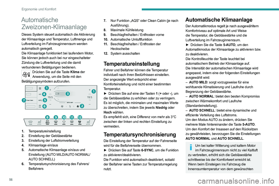 PEUGEOT 508 2023 Betriebsanleitungen (in German) 56
Ergonomie und Komfort
Automatische Zweizonen-Klimaanlage
Dieses System steuert automatisch die Aktivierung
der Klimaanlage und Temperatur, Luftmenge und
Luftverteilung im Fahrzeuginnenraum werden PEUGEOT 508 2023 Betriebsanleitungen (in German) 56
Ergonomie und Komfort
Automatische Zweizonen-Klimaanlage
Dieses System steuert automatisch die Aktivierung
der Klimaanlage und Temperatur, Luftmenge und
Luftverteilung im Fahrzeuginnenraum werden
