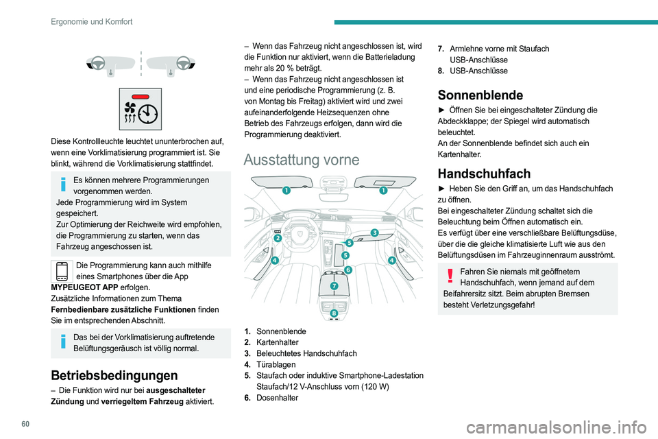PEUGEOT 508 2023 Betriebsanleitungen (in German) 60
Ergonomie und Komfort
Diese Kontrollleuchte leuchtet ununterbrochen auf,
wenn eine Vorklimatisierung programmiert ist. Sie
blinkt, während die Vorklimatisierung stattfindet.
Es können m PEUGEOT 508 2023 Betriebsanleitungen (in German) 60
Ergonomie und Komfort
Diese Kontrollleuchte leuchtet ununterbrochen auf,
wenn eine Vorklimatisierung programmiert ist. Sie
blinkt, während die Vorklimatisierung stattfindet.
Es können m
