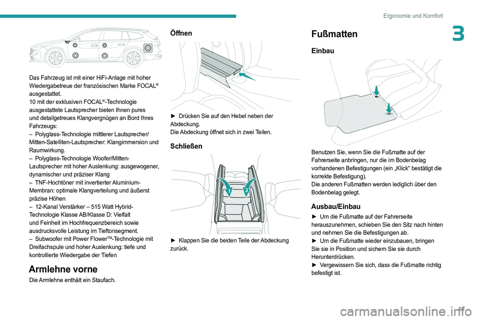 PEUGEOT 508 2023 Betriebsanleitungen (in German) 63
Ergonomie und Komfort
3
Das Fahrzeug ist mit einer HiFi-Anlage mit hoher
Wiedergabetreue der französischen Marke FOCAL®
ausgestattet.
10 mit der exklusiven FOCAL
®-Technologie
ausgestattete PEUGEOT 508 2023 Betriebsanleitungen (in German) 63
Ergonomie und Komfort
3
Das Fahrzeug ist mit einer HiFi-Anlage mit hoher
Wiedergabetreue der französischen Marke FOCAL®
ausgestattet.
10 mit der exklusiven FOCAL
®-Technologie
ausgestattete