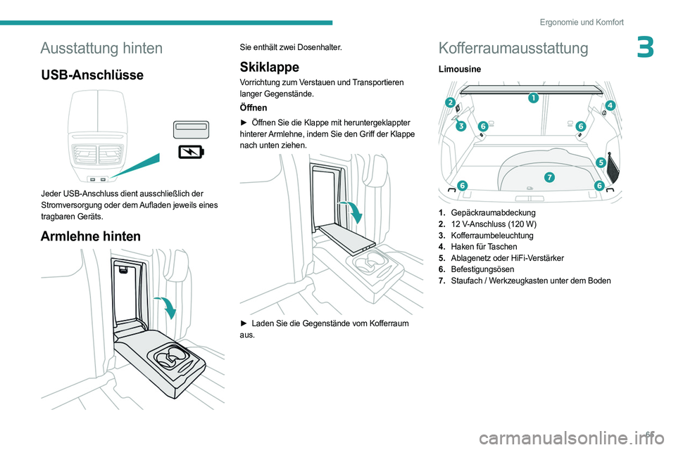 PEUGEOT 508 2023 Betriebsanleitungen (in German) 65
Ergonomie und Komfort
3Ausstattung hinten
USB-Anschlüsse
Jeder USB-Anschluss dient ausschließlich der
Stromversorgung oder dem Aufladen jeweils eines
tragbaren Geräts.
Armlehne hinten
Si PEUGEOT 508 2023 Betriebsanleitungen (in German) 65
Ergonomie und Komfort
3Ausstattung hinten
USB-Anschlüsse
Jeder USB-Anschluss dient ausschließlich der
Stromversorgung oder dem Aufladen jeweils eines
tragbaren Geräts.
Armlehne hinten
Si