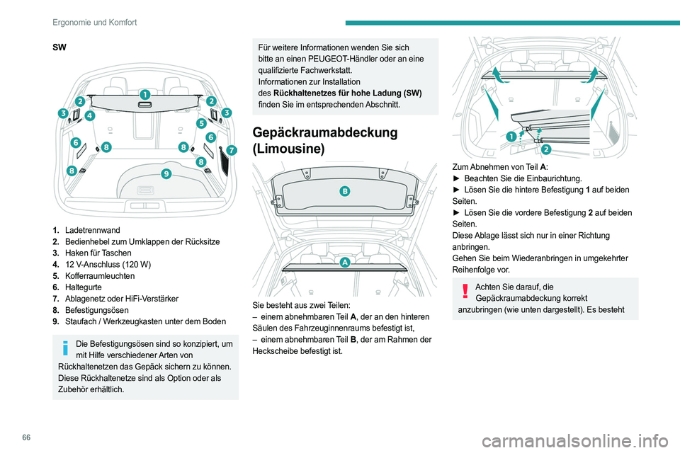 PEUGEOT 508 2023 Betriebsanleitungen (in German) 66
Ergonomie und Komfort
SW
1.Ladetrennwand
2. Bedienhebel zum Umklappen der Rücksitze
3. Haken für Taschen
4. 12
V-Anschluss (120 W)
5. Kofferraumleuchten
6. Haltegurte
7. Ablagenetz oder Hi PEUGEOT 508 2023 Betriebsanleitungen (in German) 66
Ergonomie und Komfort
SW
1.Ladetrennwand
2. Bedienhebel zum Umklappen der Rücksitze
3. Haken für Taschen
4. 12
V-Anschluss (120 W)
5. Kofferraumleuchten
6. Haltegurte
7. Ablagenetz oder Hi