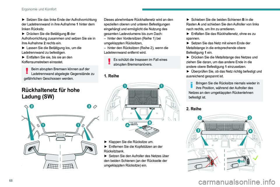 PEUGEOT 508 2023 Betriebsanleitungen (in German) 68
Ergonomie und Komfort
► Setzen Sie das linke Ende der Aufrollvorrichtung
der Ladetrennwand in ihre Aufnahme 1 hinter dem
linken Rücksitz.
►
Drücken Sie die Betätigung
B der
Aufrollvo PEUGEOT 508 2023 Betriebsanleitungen (in German) 68
Ergonomie und Komfort
► Setzen Sie das linke Ende der Aufrollvorrichtung
der Ladetrennwand in ihre Aufnahme 1 hinter dem
linken Rücksitz.
►
Drücken Sie die Betätigung
B der
Aufrollvo