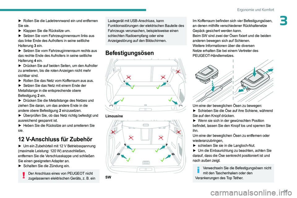 PEUGEOT 508 2023 Betriebsanleitungen (in German) 69
Ergonomie und Komfort
3► Rollen Sie die Ladetrennwand ein und entfernen
Sie sie.
►
Klappen Sie die Rücksitze um.
►
Setzen Sie vom Fahrzeuginnenraum links aus
das linke Ende des Aufr PEUGEOT 508 2023 Betriebsanleitungen (in German) 69
Ergonomie und Komfort
3► Rollen Sie die Ladetrennwand ein und entfernen
Sie sie.
►
Klappen Sie die Rücksitze um.
►
Setzen Sie vom Fahrzeuginnenraum links aus
das linke Ende des Aufr