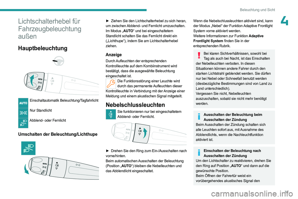 PEUGEOT 508 2023 Betriebsanleitungen (in German) 71
Beleuchtung und Sicht
4Lichtschalterhebel für
Fahrzeugbeleuchtung
außen
Hauptbeleuchtung
Einschaltautomatik Beleuchtung/Tagfahrlicht
Nur Standlicht
Abblend- oder Fernlicht
Umschalte PEUGEOT 508 2023 Betriebsanleitungen (in German) 71
Beleuchtung und Sicht
4Lichtschalterhebel für
Fahrzeugbeleuchtung
außen
Hauptbeleuchtung
Einschaltautomatik Beleuchtung/Tagfahrlicht
Nur Standlicht
Abblend- oder Fernlicht
Umschalte