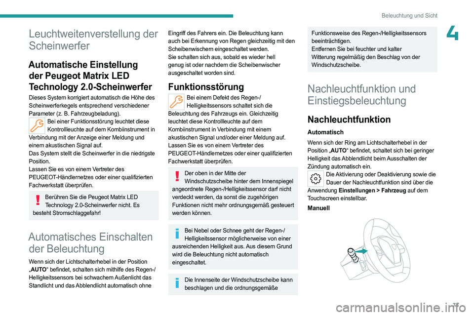 PEUGEOT 508 2023 Betriebsanleitungen (in German) 73
Beleuchtung und Sicht
4Leuchtweitenverstellung der
Scheinwerfer
Automatische Einstellung der Peugeot Matrix LED
Technology 2.0-Scheinwerfer
Dieses System korrigiert automatisch die Höhe des
Sch PEUGEOT 508 2023 Betriebsanleitungen (in German) 73
Beleuchtung und Sicht
4Leuchtweitenverstellung der
Scheinwerfer
Automatische Einstellung der Peugeot Matrix LED
Technology 2.0-Scheinwerfer
Dieses System korrigiert automatisch die Höhe des
Sch