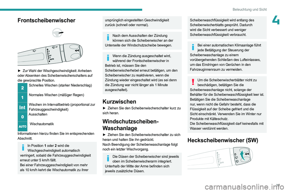 PEUGEOT 508 2023 Betriebsanleitungen (in German) 79
Beleuchtung und Sicht
4Frontscheibenwischer
► Zur Wahl der Wischgeschwindigkeit: Anheben
oder Absenken des Scheibenwischerschalters auf
die gewünschte Position.
Schnelles Wischen (stark PEUGEOT 508 2023 Betriebsanleitungen (in German) 79
Beleuchtung und Sicht
4Frontscheibenwischer
► Zur Wahl der Wischgeschwindigkeit: Anheben
oder Absenken des Scheibenwischerschalters auf
die gewünschte Position.
Schnelles Wischen (stark