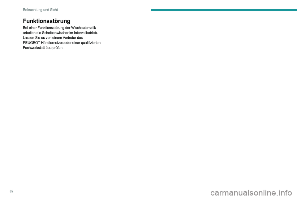 PEUGEOT 508 2023 Betriebsanleitungen (in German) 82
Beleuchtung und Sicht
Funktionsstörung
Bei einer Funktionsstörung der Wischautomatik
arbeiten die Scheibenwischer im Intervallbetrieb.
Lassen Sie es von einem Vertreter des
PEUGEOT-Händlernetz PEUGEOT 508 2023 Betriebsanleitungen (in German) 82
Beleuchtung und Sicht
Funktionsstörung
Bei einer Funktionsstörung der Wischautomatik
arbeiten die Scheibenwischer im Intervallbetrieb.
Lassen Sie es von einem Vertreter des
PEUGEOT-Händlernetz