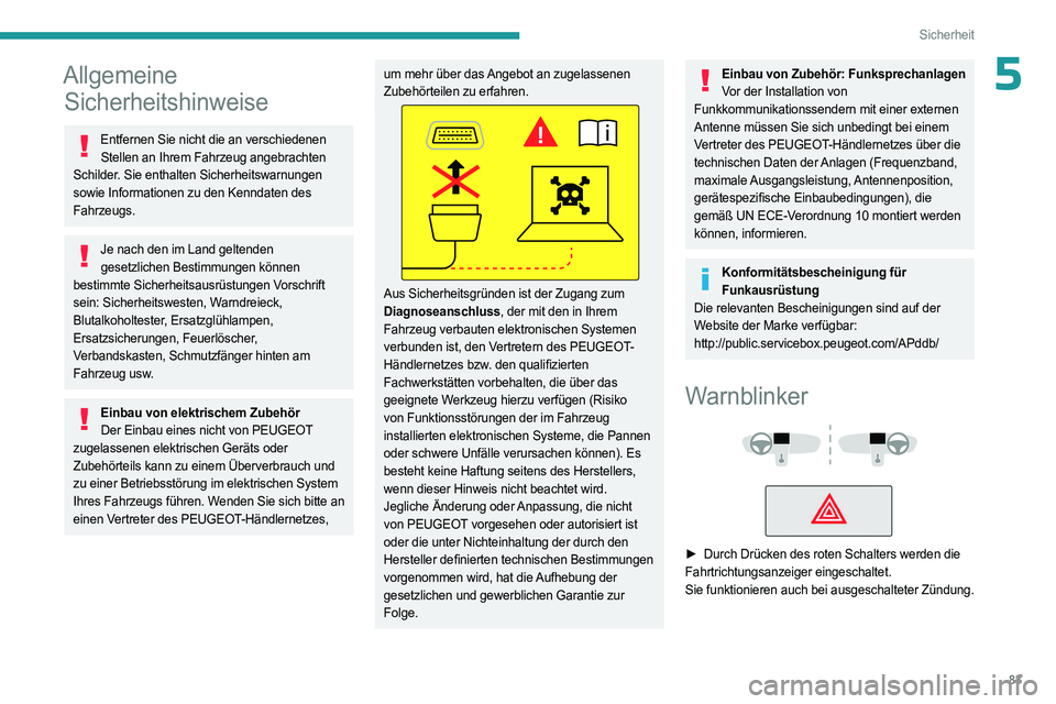 PEUGEOT 508 2023 Betriebsanleitungen (in German) 83
Sicherheit
5Allgemeine Sicherheitshinweise
Entfernen Sie nicht die an verschiedenen
Stellen an Ihrem Fahrzeug angebrachten
Schilder. Sie enthalten Sicherheitswarnungen
sowie Informationen zu den PEUGEOT 508 2023 Betriebsanleitungen (in German) 83
Sicherheit
5Allgemeine Sicherheitshinweise
Entfernen Sie nicht die an verschiedenen
Stellen an Ihrem Fahrzeug angebrachten
Schilder. Sie enthalten Sicherheitswarnungen
sowie Informationen zu den