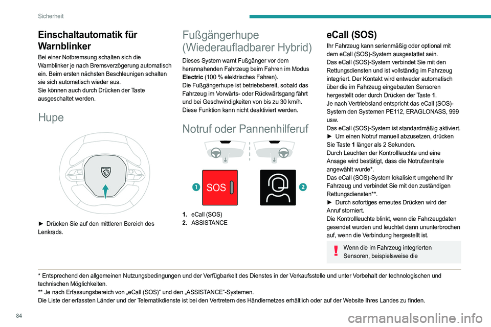 PEUGEOT 508 2023 Betriebsanleitungen (in German) 84
Sicherheit
Einschaltautomatik für
Warnblinker
Bei einer Notbremsung schalten sich die
Warnblinker je nach Bremsverzögerung automatisch
ein. Beim ersten nächsten Beschleunigen schalten
sie si PEUGEOT 508 2023 Betriebsanleitungen (in German) 84
Sicherheit
Einschaltautomatik für
Warnblinker
Bei einer Notbremsung schalten sich die
Warnblinker je nach Bremsverzögerung automatisch
ein. Beim ersten nächsten Beschleunigen schalten
sie si