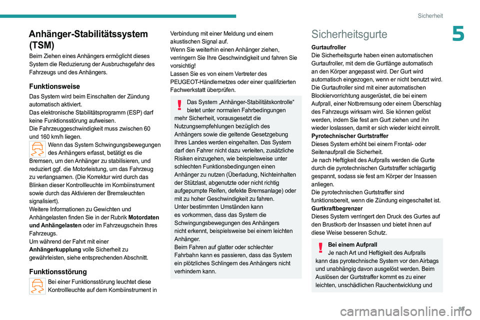 PEUGEOT 508 2023 Betriebsanleitungen (in German) 89
Sicherheit
5Anhänger-Stabilitätssystem (TSM)
Beim Ziehen eines Anhängers ermöglicht dieses
System die Reduzierung der Ausbruchsgefahr des
Fahrzeugs und des Anhängers.
Funktionsweise
Das Syst PEUGEOT 508 2023 Betriebsanleitungen (in German) 89
Sicherheit
5Anhänger-Stabilitätssystem (TSM)
Beim Ziehen eines Anhängers ermöglicht dieses
System die Reduzierung der Ausbruchsgefahr des
Fahrzeugs und des Anhängers.
Funktionsweise
Das Syst