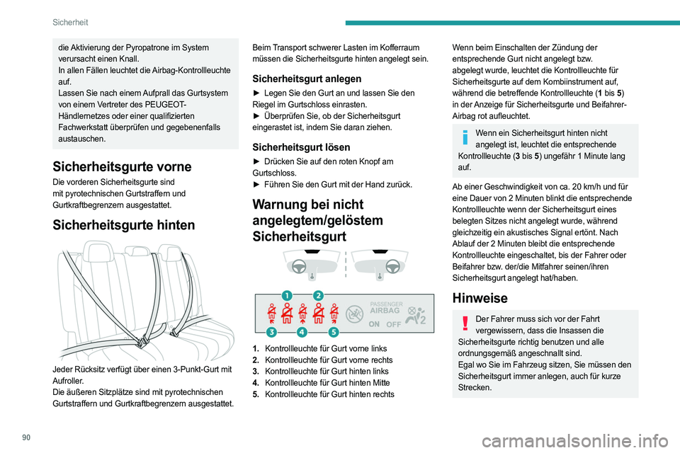PEUGEOT 508 2023 Betriebsanleitungen (in German) 90
Sicherheit
die Aktivierung der Pyropatrone im System
verursacht einen Knall.
In allen Fällen leuchtet die Airbag-Kontrollleuchte
auf.
Lassen Sie nach einem Aufprall das Gurtsystem
von einem Ver PEUGEOT 508 2023 Betriebsanleitungen (in German) 90
Sicherheit
die Aktivierung der Pyropatrone im System
verursacht einen Knall.
In allen Fällen leuchtet die Airbag-Kontrollleuchte
auf.
Lassen Sie nach einem Aufprall das Gurtsystem
von einem Ver