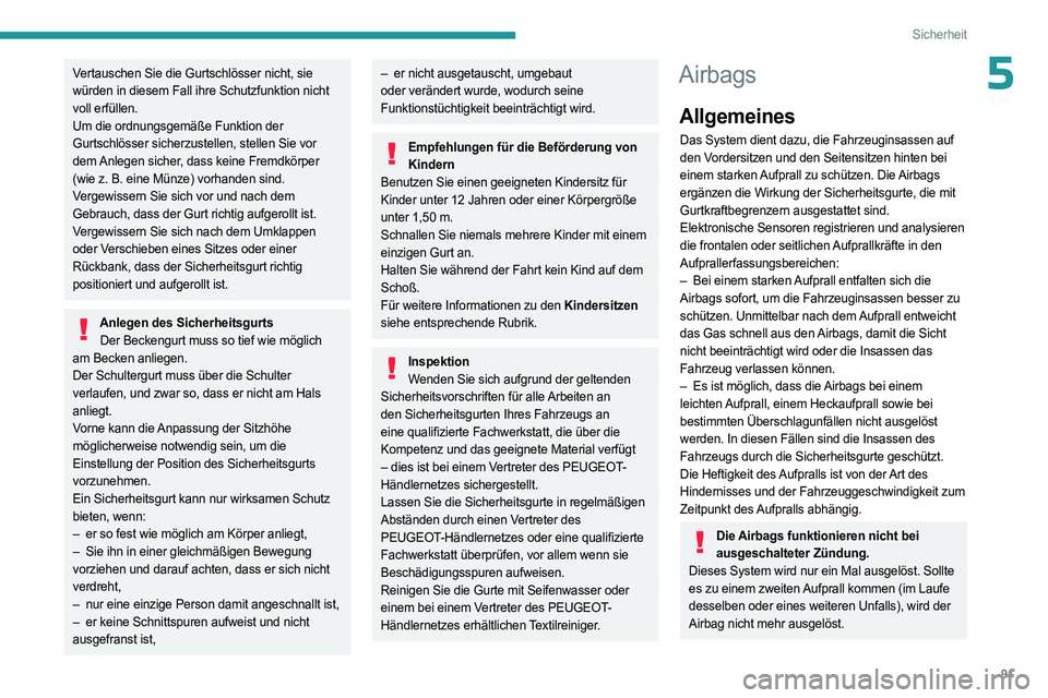PEUGEOT 508 2023 Betriebsanleitungen (in German) 91
Sicherheit
5Vertauschen Sie die Gurtschlösser nicht, sie
würden in diesem Fall ihre Schutzfunktion nicht
voll erfüllen.
Um die ordnungsgemäße Funktion der
Gurtschlösser sicherzustellen, st PEUGEOT 508 2023 Betriebsanleitungen (in German) 91
Sicherheit
5Vertauschen Sie die Gurtschlösser nicht, sie
würden in diesem Fall ihre Schutzfunktion nicht
voll erfüllen.
Um die ordnungsgemäße Funktion der
Gurtschlösser sicherzustellen, st