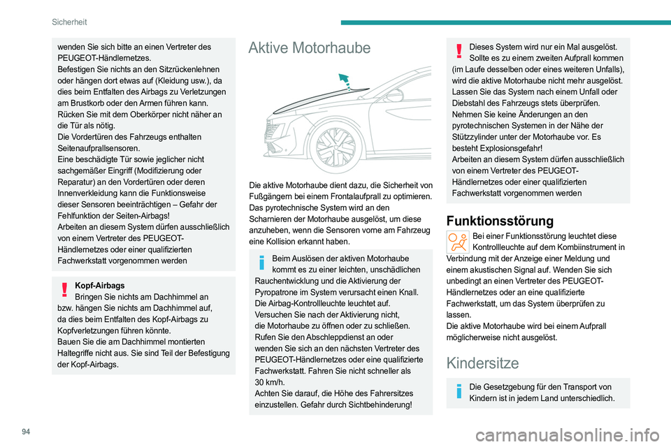 PEUGEOT 508 2023 Betriebsanleitungen (in German) 94
Sicherheit
wenden Sie sich bitte an einen Vertreter des
PEUGEOT-Händlernetzes.
Befestigen Sie nichts an den Sitzrückenlehnen
oder hängen dort etwas auf (Kleidung usw.), da
dies beim Entfalten PEUGEOT 508 2023 Betriebsanleitungen (in German) 94
Sicherheit
wenden Sie sich bitte an einen Vertreter des
PEUGEOT-Händlernetzes.
Befestigen Sie nichts an den Sitzrückenlehnen
oder hängen dort etwas auf (Kleidung usw.), da
dies beim Entfalten