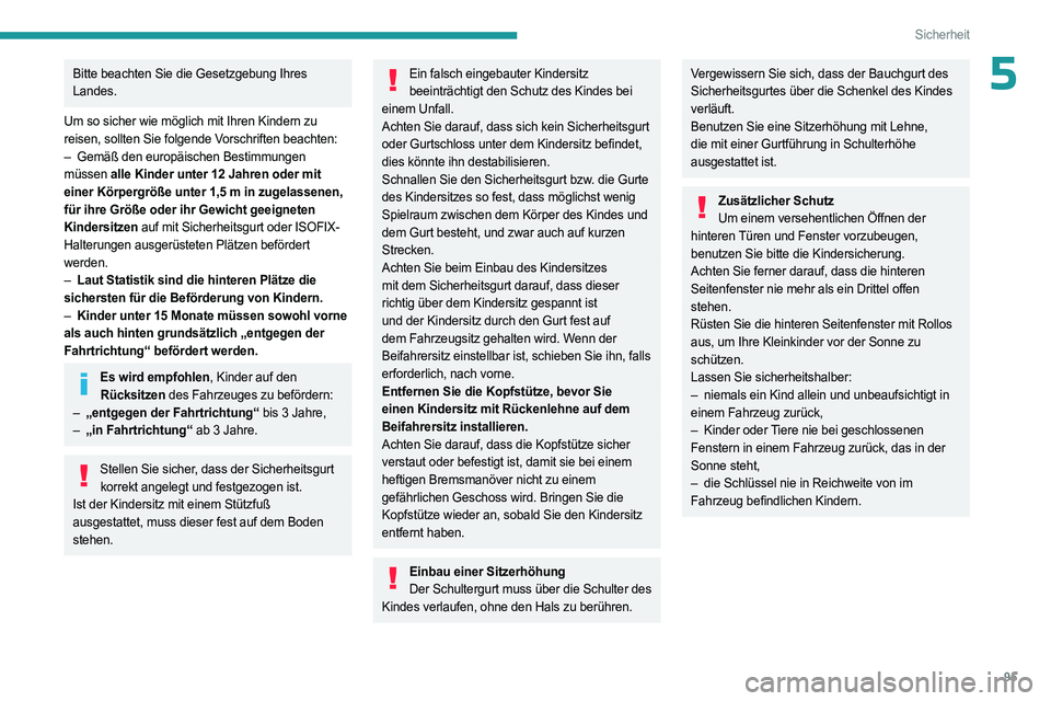 PEUGEOT 508 2023 Betriebsanleitungen (in German) 95
Sicherheit
5Bitte beachten Sie die Gesetzgebung Ihres
Landes.
Um so sicher wie möglich mit Ihren Kindern zu
reisen, sollten Sie folgende Vorschriften beachten:
–
Gemäß den europäischen Be PEUGEOT 508 2023 Betriebsanleitungen (in German) 95
Sicherheit
5Bitte beachten Sie die Gesetzgebung Ihres
Landes.
Um so sicher wie möglich mit Ihren Kindern zu
reisen, sollten Sie folgende Vorschriften beachten:
–
Gemäß den europäischen Be