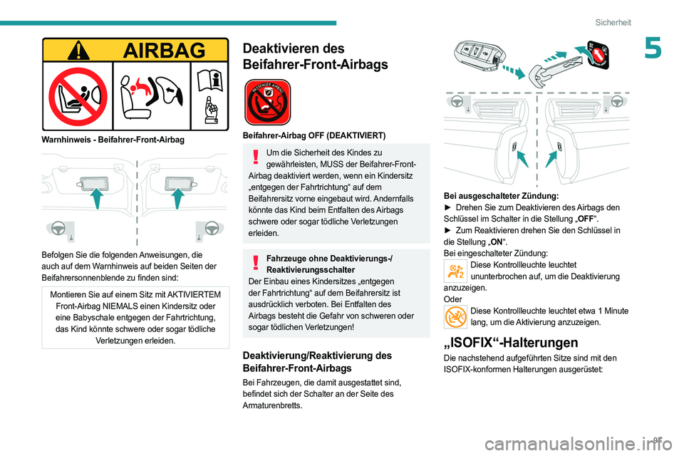 PEUGEOT 508 2023 Betriebsanleitungen (in German) 97
Sicherheit
5
Warnhinweis - Beifahrer-Front-Airbag
Befolgen Sie die folgenden Anweisungen, die
auch auf dem Warnhinweis auf beiden Seiten der
Beifahrersonnenblende zu finden sind:
Montieren S PEUGEOT 508 2023 Betriebsanleitungen (in German) 97
Sicherheit
5
Warnhinweis - Beifahrer-Front-Airbag
Befolgen Sie die folgenden Anweisungen, die
auch auf dem Warnhinweis auf beiden Seiten der
Beifahrersonnenblende zu finden sind:
Montieren S