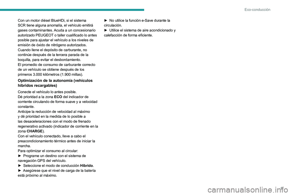 PEUGEOT 508 2023 Manual del propietario (in Spanish) 9
Eco-conducción
Con un motor diésel BlueHDi, si el sistema
SCR tiene alguna anomalía, el vehículo emitirá
gases contaminantes. Acuda a un concesionario
autorizado PEUGEOT o taller cualificado PEUGEOT 508 2023 Manual del propietario (in Spanish) 9
Eco-conducción
Con un motor diésel BlueHDi, si el sistema
SCR tiene alguna anomalía, el vehículo emitirá
gases contaminantes. Acuda a un concesionario
autorizado PEUGEOT o taller cualificado