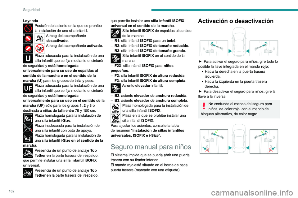 PEUGEOT 508 2023 Manual del propietario (in Spanish) 102
Seguridad
LeyendaPosición del asiento en la que se prohíbe la instalación de una silla infantil.
Airbag del acompañante desactivado.
Airbag del acompañante activado.
Plaza adecuada para la PEUGEOT 508 2023 Manual del propietario (in Spanish) 102
Seguridad
LeyendaPosición del asiento en la que se prohíbe la instalación de una silla infantil.
Airbag del acompañante desactivado.
Airbag del acompañante activado.
Plaza adecuada para la