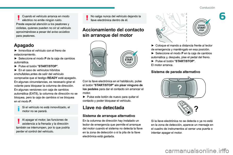 PEUGEOT 508 2023 Manual del propietario (in Spanish) 107
Conducción
6Cuando el vehículo arranca en modo eléctrico no emite ningún ruido.
Preste especial atención a los peatones y
ciclistas, quienes pueden no oír al vehículo
aproximándose a pe PEUGEOT 508 2023 Manual del propietario (in Spanish) 107
Conducción
6Cuando el vehículo arranca en modo eléctrico no emite ningún ruido.
Preste especial atención a los peatones y
ciclistas, quienes pueden no oír al vehículo
aproximándose a pe