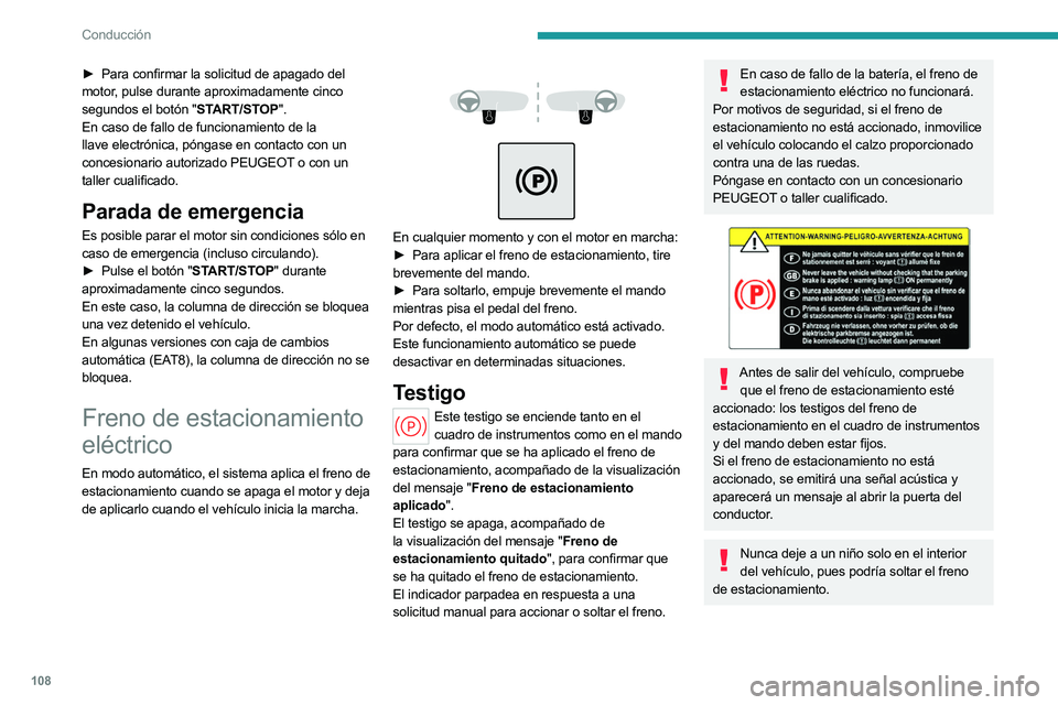 PEUGEOT 508 2023 Manual del propietario (in Spanish) 108
Conducción
► Para confirmar la solicitud de apagado del
motor, pulse durante aproximadamente cinco
segundos el botón "START/STOP".
En caso de fallo de funcionamiento de la
llave ele PEUGEOT 508 2023 Manual del propietario (in Spanish) 108
Conducción
► Para confirmar la solicitud de apagado del
motor, pulse durante aproximadamente cinco
segundos el botón "START/STOP".
En caso de fallo de funcionamiento de la
llave ele