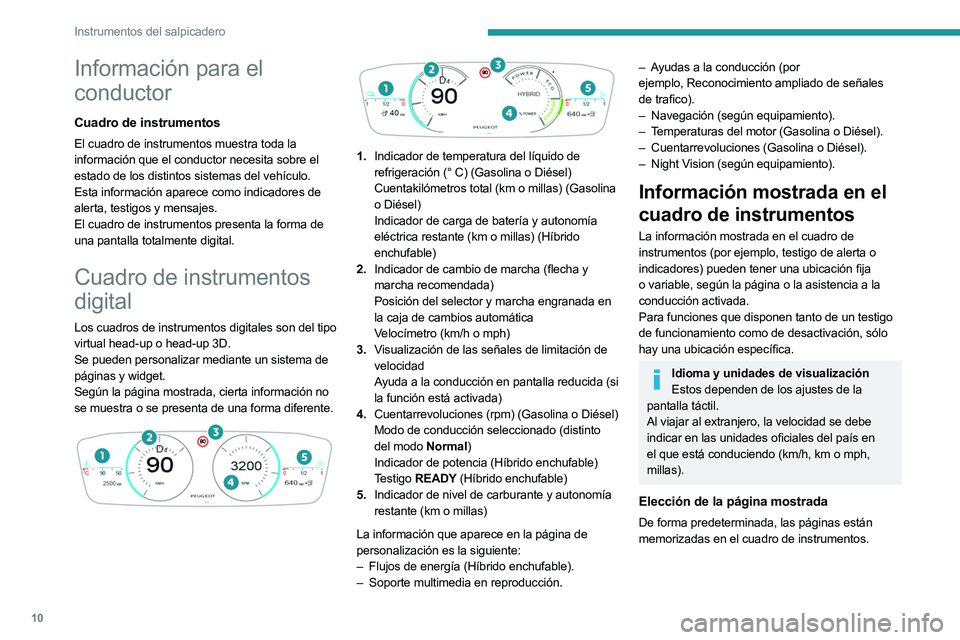 PEUGEOT 508 2023 Manual del propietario (in Spanish) 10
Instrumentos del salpicadero
Información para el
conductor
Cuadro de instrumentos
El cuadro de instrumentos muestra toda la
información que el conductor necesita sobre el
estado de los distint PEUGEOT 508 2023 Manual del propietario (in Spanish) 10
Instrumentos del salpicadero
Información para el
conductor
Cuadro de instrumentos
El cuadro de instrumentos muestra toda la
información que el conductor necesita sobre el
estado de los distint