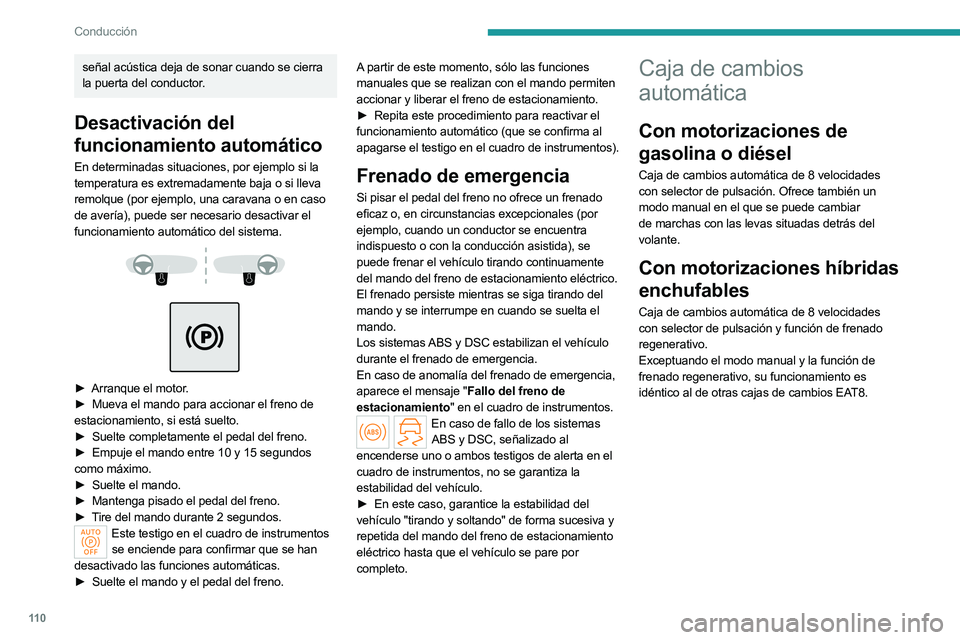 PEUGEOT 508 2023 Manual del propietario (in Spanish) 11 0
Conducción
señal acústica deja de sonar cuando se cierra
la puerta del conductor.
Desactivación del
funcionamiento automático
En determinadas situaciones, por ejemplo si la
temperatura es PEUGEOT 508 2023 Manual del propietario (in Spanish) 11 0
Conducción
señal acústica deja de sonar cuando se cierra
la puerta del conductor.
Desactivación del
funcionamiento automático
En determinadas situaciones, por ejemplo si la
temperatura es
