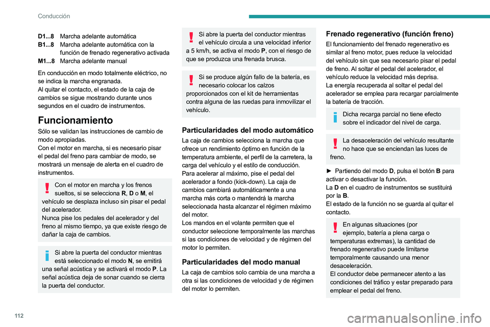PEUGEOT 508 2023 Manual del propietario (in Spanish) 11 2
Conducción
D1...8Marcha adelante automática
B1...8 Marcha adelante automática con la
función de frenado regenerativo activada
M1...8 Marcha adelante manual
En conducción en modo totalmente PEUGEOT 508 2023 Manual del propietario (in Spanish) 11 2
Conducción
D1...8Marcha adelante automática
B1...8 Marcha adelante automática con la
función de frenado regenerativo activada
M1...8 Marcha adelante manual
En conducción en modo totalmente