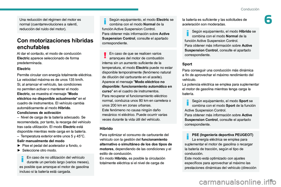 PEUGEOT 508 2023 Manual del propietario (in Spanish) 11 5
Conducción
6Una reducción del régimen del motor es
normal (cuentarrevoluciones a ralentí,
reducción del ruido del motor).
Con motorizaciones híbridas
enchufables
Al dar el contacto, el m PEUGEOT 508 2023 Manual del propietario (in Spanish) 11 5
Conducción
6Una reducción del régimen del motor es
normal (cuentarrevoluciones a ralentí,
reducción del ruido del motor).
Con motorizaciones híbridas
enchufables
Al dar el contacto, el m