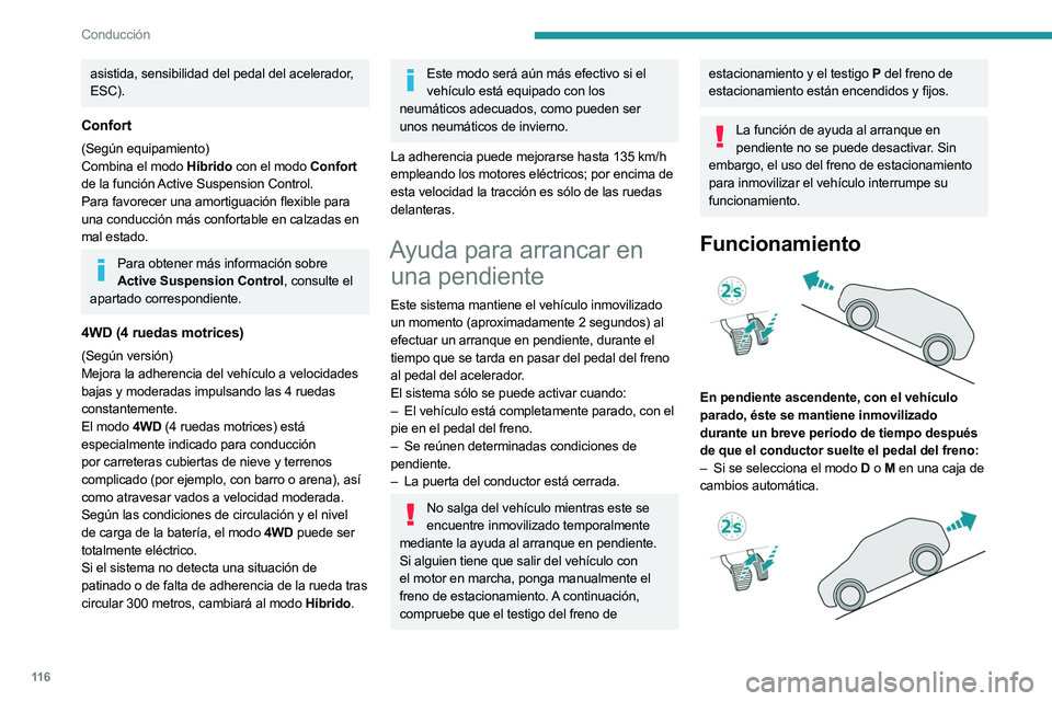 PEUGEOT 508 2023 Manual del propietario (in Spanish) 11 6
Conducción
asistida, sensibilidad del pedal del acelerador,
ESC).
Confort
(Según equipamiento)
Combina el modo Híbrido con el modo Confort
de la función Active Suspension Control.
Para fav PEUGEOT 508 2023 Manual del propietario (in Spanish) 11 6
Conducción
asistida, sensibilidad del pedal del acelerador,
ESC).
Confort
(Según equipamiento)
Combina el modo Híbrido con el modo Confort
de la función Active Suspension Control.
Para fav