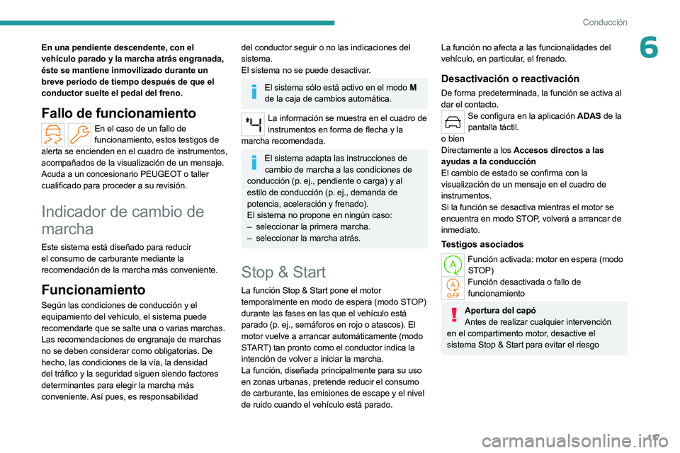PEUGEOT 508 2023 Manual del propietario (in Spanish) 11 7
Conducción
6En una pendiente descendente, con el
vehículo parado y la marcha atrás engranada,
éste se mantiene inmovilizado durante un
breve período de tiempo después de que el
conducto PEUGEOT 508 2023 Manual del propietario (in Spanish) 11 7
Conducción
6En una pendiente descendente, con el
vehículo parado y la marcha atrás engranada,
éste se mantiene inmovilizado durante un
breve período de tiempo después de que el
conducto