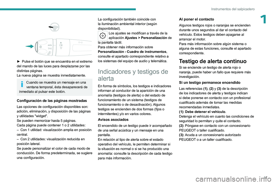 PEUGEOT 508 2023 Manual del propietario (in Spanish) 11
Instrumentos del salpicadero
1
► Pulse el botón que se encuentra en el extremo
del mando de las luces para desplazarse por las
distintas páginas.
La nueva página se muestra inmedia PEUGEOT 508 2023 Manual del propietario (in Spanish) 11
Instrumentos del salpicadero
1
► Pulse el botón que se encuentra en el extremo
del mando de las luces para desplazarse por las
distintas páginas.
La nueva página se muestra inmedia