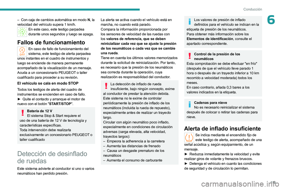 PEUGEOT 508 2023 Manual del propietario (in Spanish) 11 9
Conducción
6– Con caja de cambios automática en modo N, la
velocidad del vehículo supera 1 km/h.
En este caso, este testigo parpadea durante unos segundos y luego se apaga.
Fallos de funci PEUGEOT 508 2023 Manual del propietario (in Spanish) 11 9
Conducción
6– Con caja de cambios automática en modo N, la
velocidad del vehículo supera 1 km/h.
En este caso, este testigo parpadea durante unos segundos y luego se apaga.
Fallos de funci