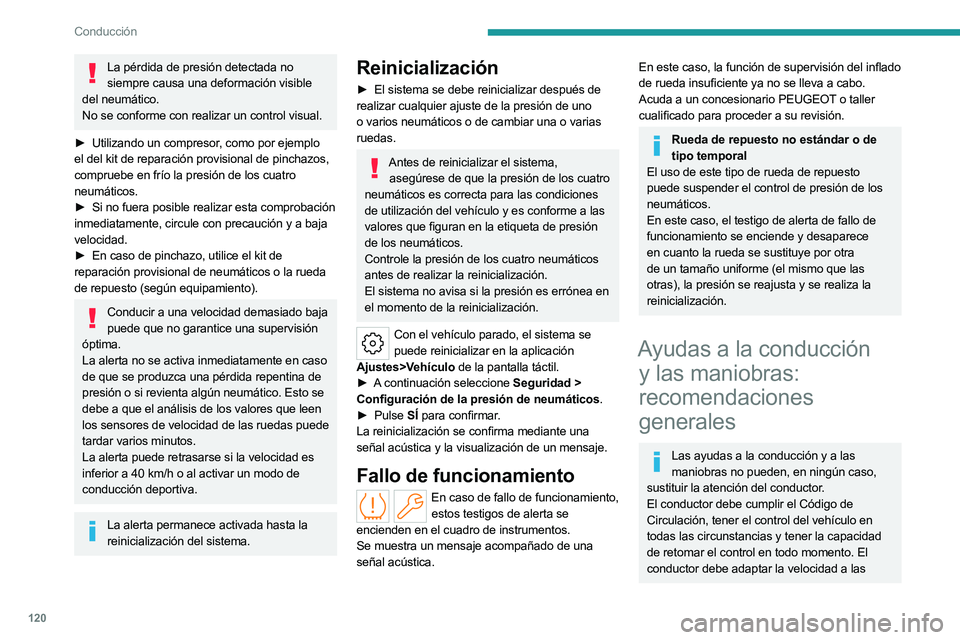 PEUGEOT 508 2023 Manual del propietario (in Spanish) 120
Conducción
La pérdida de presión detectada no siempre causa una deformación visible
del neumático.
No se conforme con realizar un control visual.
►
Utilizando un compresor
, como por ej PEUGEOT 508 2023 Manual del propietario (in Spanish) 120
Conducción
La pérdida de presión detectada no siempre causa una deformación visible
del neumático.
No se conforme con realizar un control visual.
►
Utilizando un compresor
, como por ej
