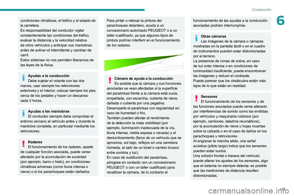 PEUGEOT 508 2023 Manual del propietario (in Spanish) 121
Conducción
6condiciones climáticas, el tráfico y el estado de
la carretera.
Es responsabilidad del conductor vigilar
constantemente las condiciones del tráfico,
evaluar la distancia y la ve PEUGEOT 508 2023 Manual del propietario (in Spanish) 121
Conducción
6condiciones climáticas, el tráfico y el estado de
la carretera.
Es responsabilidad del conductor vigilar
constantemente las condiciones del tráfico,
evaluar la distancia y la ve