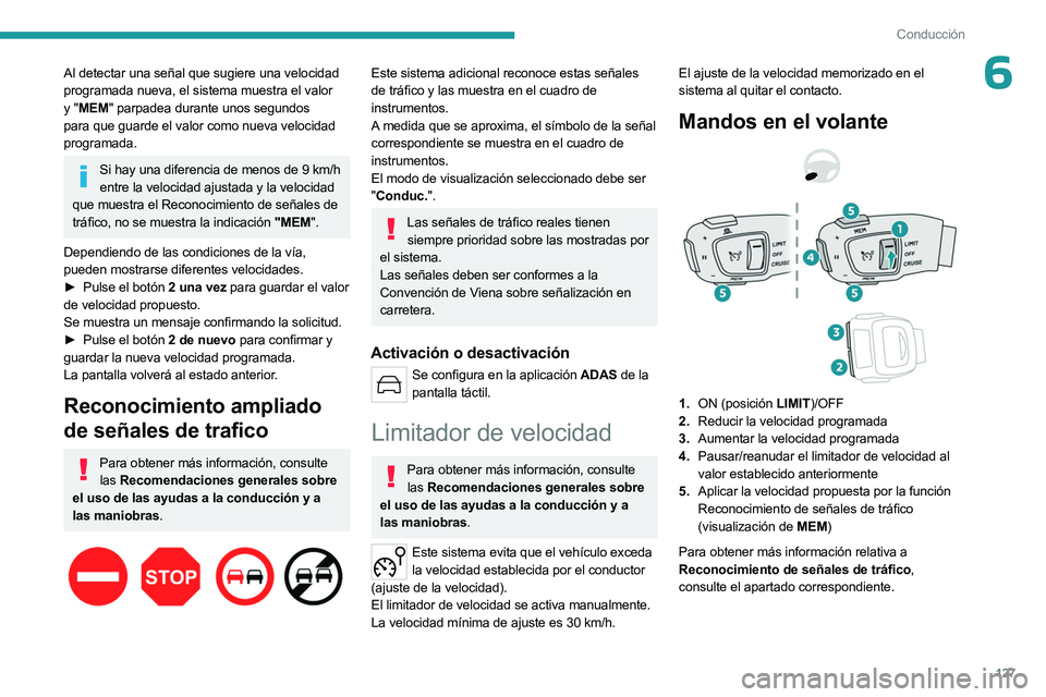 PEUGEOT 508 2023 Manual del propietario (in Spanish) 127
Conducción
6Al detectar una señal que sugiere una velocidad
programada nueva, el sistema muestra el valor
y "MEM" parpadea durante unos segundos
para que guarde el valor como nueva ve PEUGEOT 508 2023 Manual del propietario (in Spanish) 127
Conducción
6Al detectar una señal que sugiere una velocidad
programada nueva, el sistema muestra el valor
y "MEM" parpadea durante unos segundos
para que guarde el valor como nueva ve