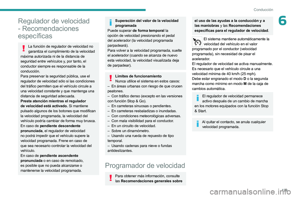 PEUGEOT 508 2023 Manual del propietario (in Spanish) 129
Conducción
6Regulador de velocidad
- Recomendaciones
específicas
La función de regulador de velocidad no garantiza el cumplimiento de la velocidad
máxima autorizada ni de la distancia de
s PEUGEOT 508 2023 Manual del propietario (in Spanish) 129
Conducción
6Regulador de velocidad
- Recomendaciones
específicas
La función de regulador de velocidad no garantiza el cumplimiento de la velocidad
máxima autorizada ni de la distancia de
s