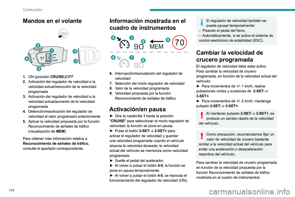 PEUGEOT 508 2023 Manual del propietario (in Spanish) 130
Conducción
Mandos en el volante
1.ON (posición CRUISE)/OFF
2. Activación del regulador de velocidad a la
velocidad actual/reducción de la velocidad
programada
3. Activación del regulador PEUGEOT 508 2023 Manual del propietario (in Spanish) 130
Conducción
Mandos en el volante
1.ON (posición CRUISE)/OFF
2. Activación del regulador de velocidad a la
velocidad actual/reducción de la velocidad
programada
3. Activación del regulador