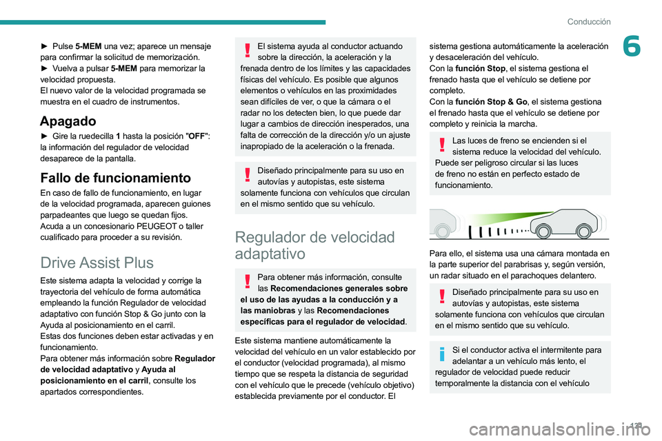 PEUGEOT 508 2023 Manual del propietario (in Spanish) 131
Conducción
6► Pulse 5-MEM una vez; aparece un mensaje
para confirmar la solicitud de memorización.
►
V
uelva a pulsar 5-MEM para memorizar la
velocidad propuesta.
El nuevo valor de la PEUGEOT 508 2023 Manual del propietario (in Spanish) 131
Conducción
6► Pulse 5-MEM una vez; aparece un mensaje
para confirmar la solicitud de memorización.
►
V
uelva a pulsar 5-MEM para memorizar la
velocidad propuesta.
El nuevo valor de la