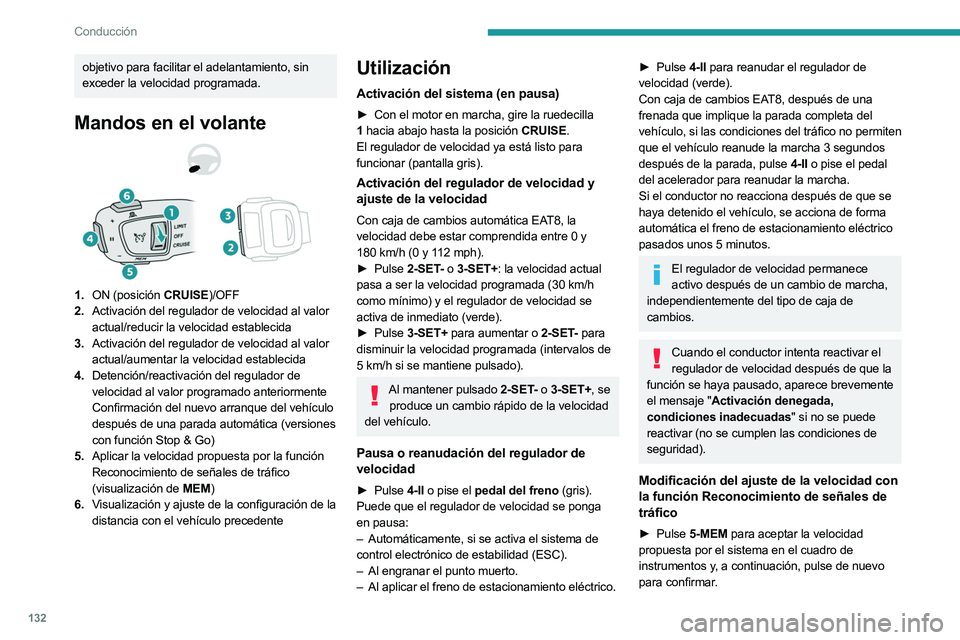 PEUGEOT 508 2023 Manual del propietario (in Spanish) 132
Conducción
objetivo para facilitar el adelantamiento, sin
exceder la velocidad programada.
Mandos en el volante
1.ON (posición CRUISE)/OFF
2. Activación del regulador de velocidad al valor
ac PEUGEOT 508 2023 Manual del propietario (in Spanish) 132
Conducción
objetivo para facilitar el adelantamiento, sin
exceder la velocidad programada.
Mandos en el volante
1.ON (posición CRUISE)/OFF
2. Activación del regulador de velocidad al valor
ac