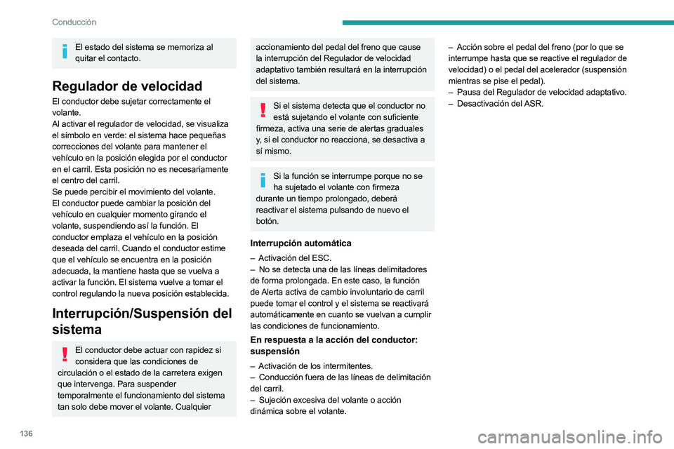 PEUGEOT 508 2023 Manual del propietario (in Spanish) 136
Conducción
El estado del sistema se memoriza al quitar el contacto.
Regulador de velocidad
El conductor debe sujetar correctamente el
volante.
Al activar el regulador de velocidad, se visualiza PEUGEOT 508 2023 Manual del propietario (in Spanish) 136
Conducción
El estado del sistema se memoriza al quitar el contacto.
Regulador de velocidad
El conductor debe sujetar correctamente el
volante.
Al activar el regulador de velocidad, se visualiza